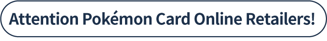 Attention Pokémon Card Online Retailers!